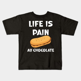 Life is Pain au Chocolat Funny French Pastry Kids T-Shirt